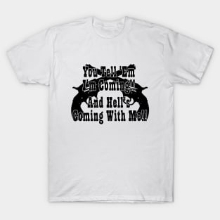 Hells Coming With Me T-Shirt